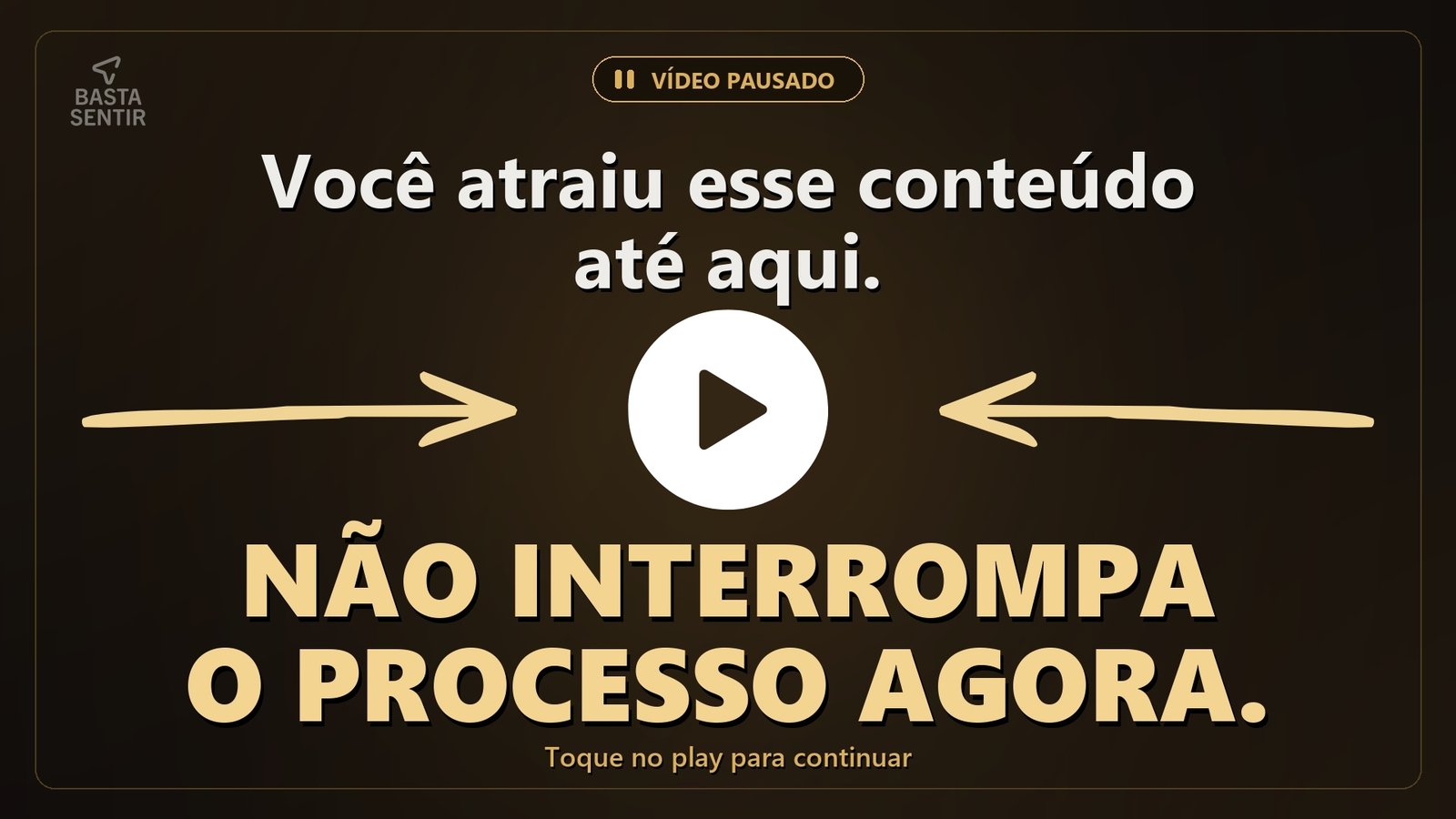 Basta Sentir — vídeo pausado, toque para continuar assistindo
